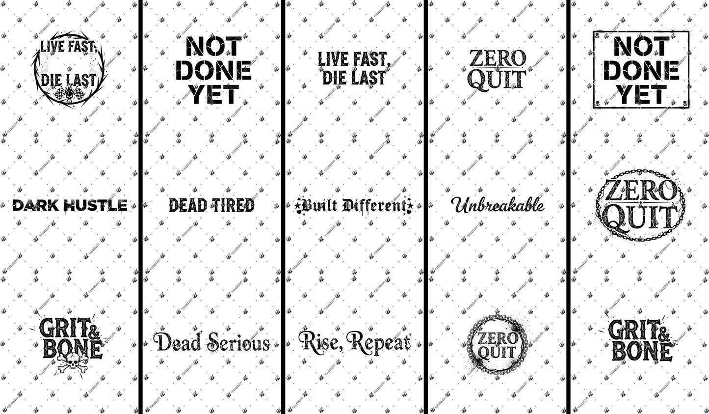 a collection of motivational phrases and sayings, including "Live fast, die last", "NOT done yet", "Live fast, die last", "Zero quit", "Zero done yet", "Dead hustle", "Dead tired", "Built differently", "Unbreakable", "Grit and bone", "Dead serious, rise, repeat", and "Zero quit". These phrases are repeated across the image, creating a visually cohesive and impactful design.