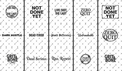 a collection of motivational phrases and sayings, including "Live fast, die last", "NOT done yet", "Live fast, die last", "Zero quit", "Zero done yet", "Dead hustle", "Dead tired", "Built differently", "Unbreakable", "Grit and bone", "Dead serious, rise, repeat", and "Zero quit". These phrases are repeated across the image, creating a visually cohesive and impactful design.