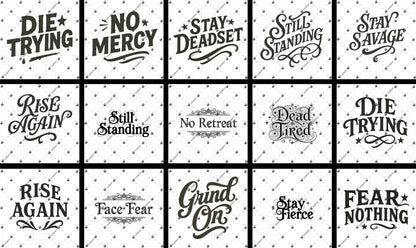 a collection of various motivational and inspirational phrases in a vintage or retro style, with a focus on simplicity and minimalism. The phrases include "Die Trying", "No Mercy", "Stay Deadset", "Stay Standing", "No Retreat", "Dead Tired", "Rise Again", "Grind On", "Face Fear", and "Stay Fearless". These phrases are arranged in a grid format, creating a visually appealing and cohesive design.
